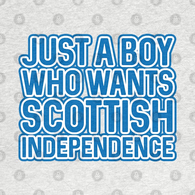 JUST A BOY WHO WANTS SCOTTISH INDEPENDENCE, Scottish Independence Saltire Blue and White Layered Text Slogan by MacPean